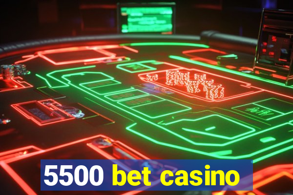 5500 bet casino